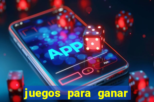 juegos para ganar dinero de verdad gratis